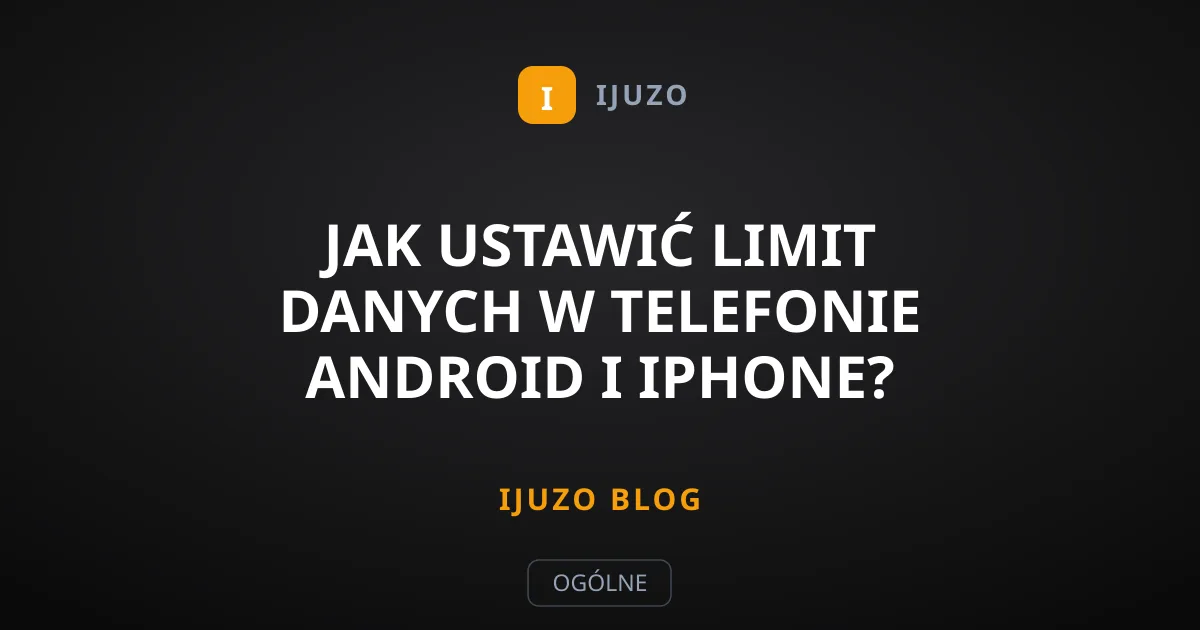 Jak ustawić limit danych w telefonie Android i iPhone?